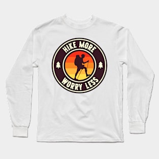 Hike More Worry Less Mountain Trails Hiking Long Sleeve T-Shirt